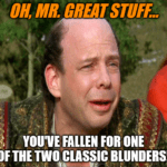 You've fallen for one of two classic blunders meme