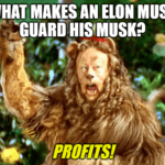 Elon Musk cowardly lion guard his profits meme