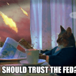 I should trust the Fed? cat meme