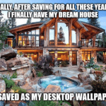 House market saving dream home wallpaper meme