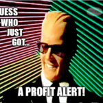 Guess who just got Max Profit Alert meme