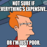 Not sure if everything's expensive or I'm poor meme