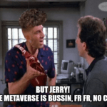 But Jerry metaverse fr fr no cap meme