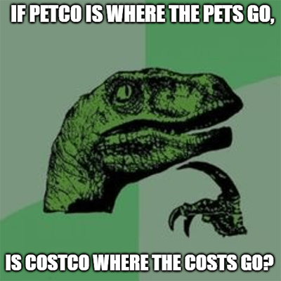 Petco where Pets go Costco where costs go meme