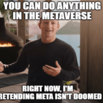 Do anything in the metaverse pretending Meta isn't doomed meme